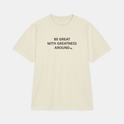 Classic Short Sleeve Tee - "Be Great With Greatness Around"