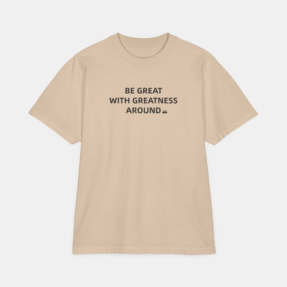 Classic Short Sleeve Tee - "Be Great With Greatness Around"